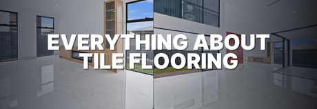 Everything About Tile Flooring